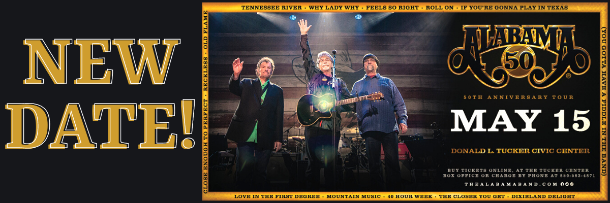 The Alabama 50th Anniversary Tour at the Donald L. Tucker Civic Center has been rescheduled to Saturday, May 15, 2021!