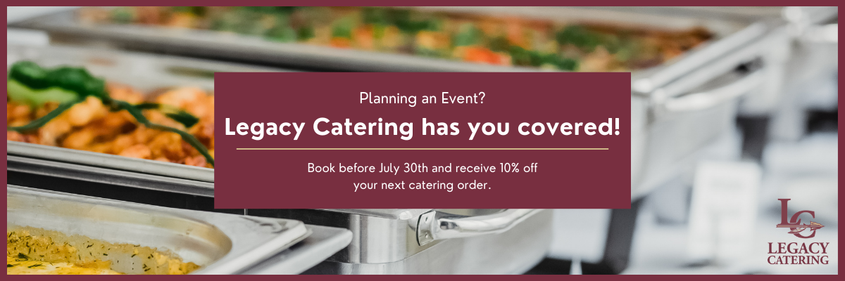 Book With Legacy Catering by July 30 to Get 10 Percent Off Your Next Order