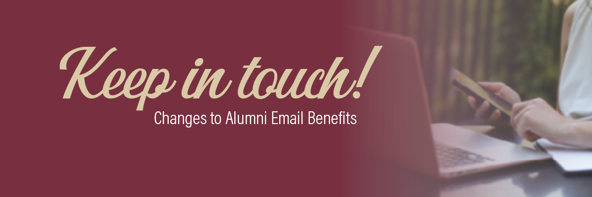 Keep in touch! Alumni email for life benefit ending. over a photo of a person on their phone 