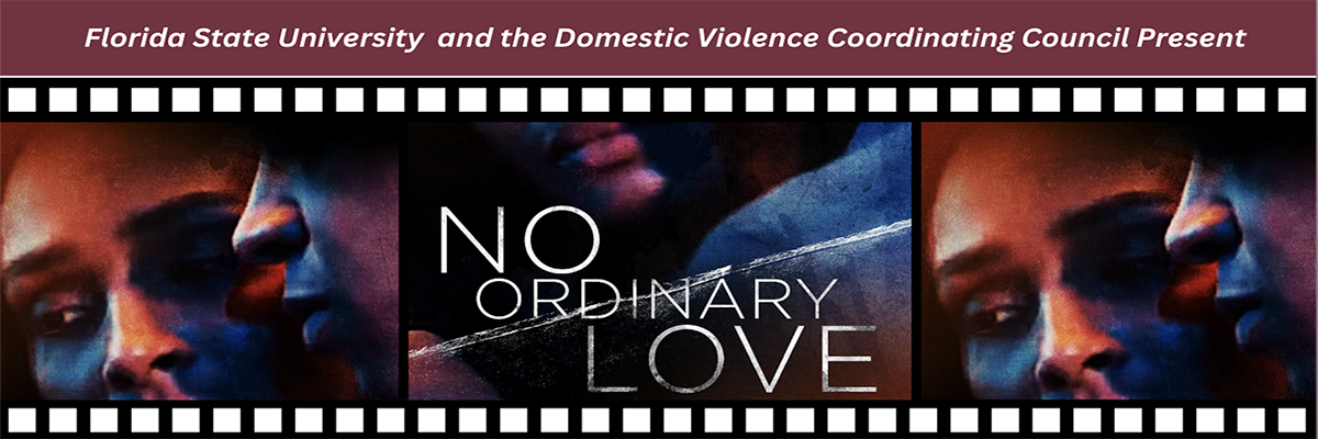 Florida State University and Domestic Violence Coordinating Council Present the Film No Ordinary Love with images from the film of two people.