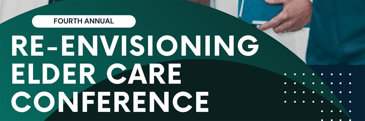 Fourth Annual Re-envisioning Elder Care Conference