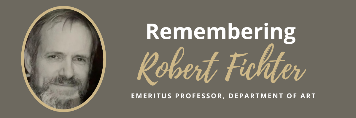 Text reads: "Remembering Robert Fichter, Emeritus professor, Department of Art." A black and white photo of a man is displayed in a gold oval frame. 