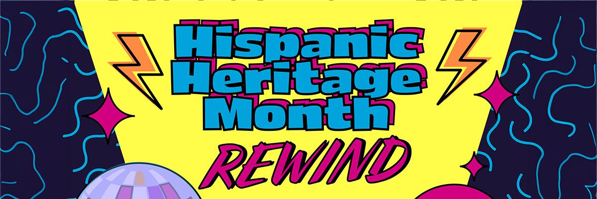 Hispanic Heritage Month Rewind, Monday, October 16th from 11-1:00 p.m. in the Student Union