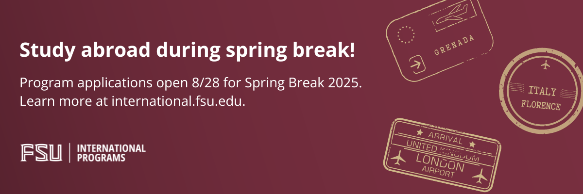 International Programs Spring Break 2025 applications are open as of 8/28. Learn more at international.fsu.edu