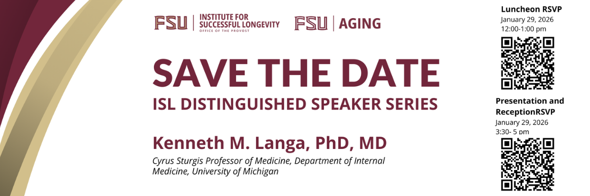 A graphic announcing an event from the FSU Institute for Successful Longevity and FSU Aging. Large text reads “Save the Date – ISL Distinguished Speaker Series.” Below is the speaker’s name: “Kenneth M. Langa, PhD, MD, Cyrus Sturgis Professor of Medicine, Department of Internal Medicine, University of Michigan.” On the right side are two QR codes: one labeled “Luncheon RSVP, January 29, 2026, 12:00–1:00 pm,” and another labeled “Presentation and Reception RSVP, January 29, 2026, 3:30–5:00 pm.”