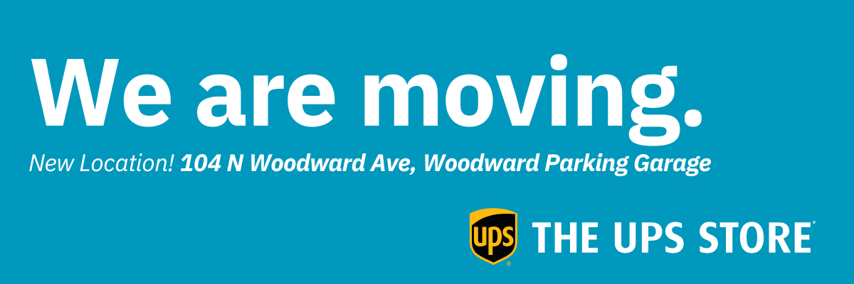 Banner stating The UPS Store on campus is moving - to 104 North Woodward Ave, the Woodward Parking Garage.