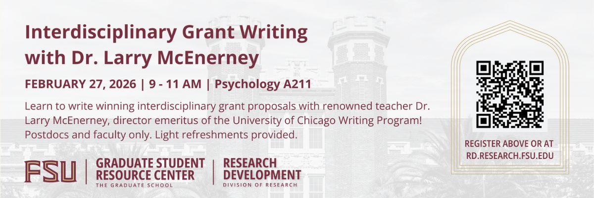 Promotional banner for an "Interdisciplinary Grant Writing" workshop with Dr. Larry McEnerney, held on February 27, 2026, from 9–11 AM in Psychology A211. The text states that postdoctoral and faculty researchers will learn to write winning proposals with Dr. McEnerney, Director Emeritus of the University of Chicago Writing Program. Light refreshments will be provided. The event is presented by the FSU Graduate Student Resource Center and FSU Research Development, with a QR code and URL rd.research.fsu.edu
