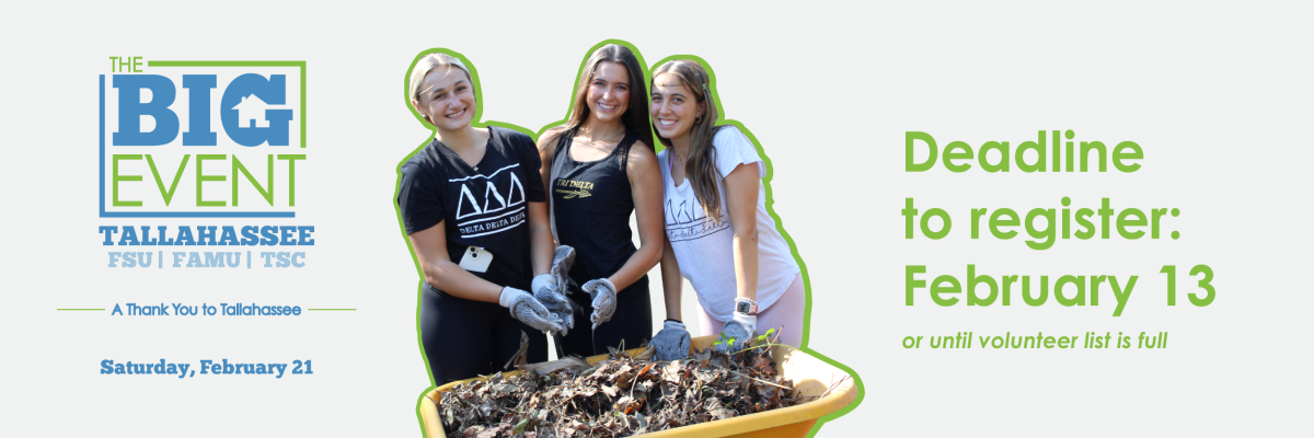 The Big Event Tallahassee with FSU, FAMU, and TSC. Deadline to register is February 13 or until volunteer list is full. The event is on Saturday, February 21.