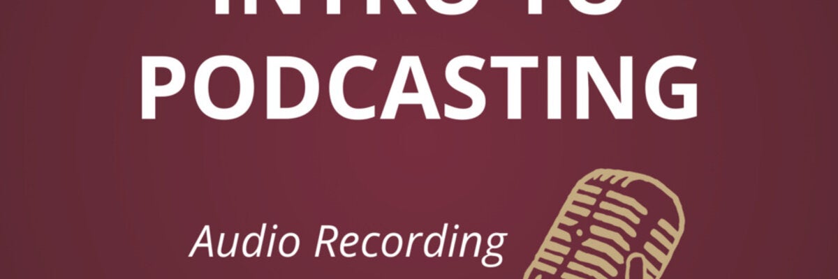 Intro to Podcasting: Audio Recording