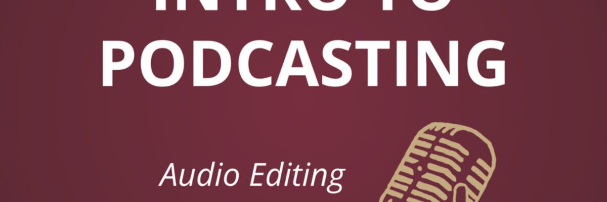 Intro to Podcasting: Audio Editing