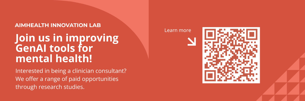 AIMHealth Innovation Lab Join us in improving GenAI tools for mental health! Interested in being a clinician consultant? We offer a range of paid opportunities through research studies.