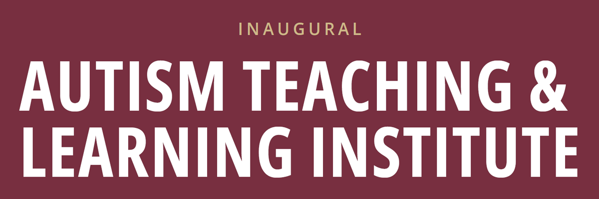 Inaugural Autism Teaching & Learning Institute written in white on a garnet background