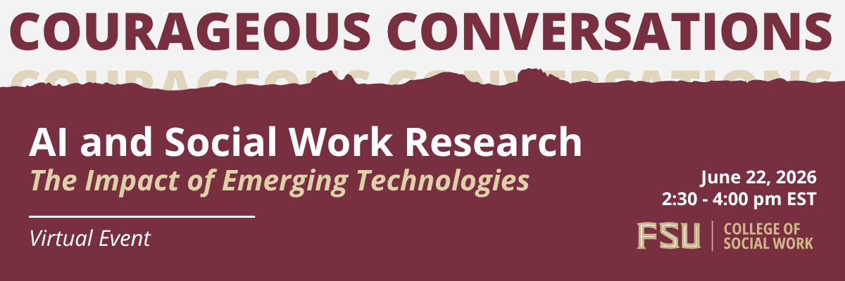 Courageous Conversations” virtual event titled “AI and Social Work Research: The Impact of Emerging Technologies.” Scheduled June 22, 2026, 2:30–4:00 p.m. EST. Florida State University College of Social Work logo displayed.