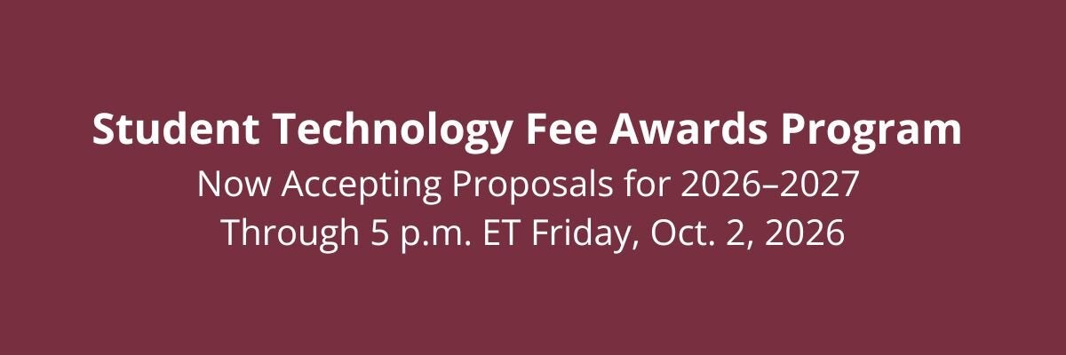 Student Technology Fee Awards Program  Now Accepting Proposals for 2026–2027  Through 5 p.m. ET Friday, Oct. 2, 2026