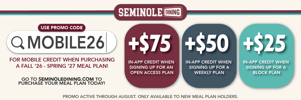Seminole Dining promo: use code MOBILE26 for up to $75 in-app credit with new meal plan purchases for Fall ’26–Spring ’27. Offer valid through August for new meal plan holders.