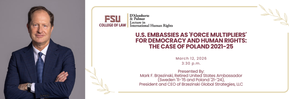 D’Alemberte & Palmer Lecture in International Human Rights Spring 2026 Speaker Retired Ambassador Mark Brzezinski