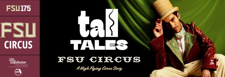 The text says: The FSU Flying High Circus presents Tall Tales! A High Flying Circus Story. FSU 175. The photo depicts a ringmaster, wearing garnet-colored, alligator skin coattails, tipping his top hat to the viewer.