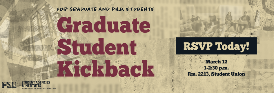 Graduate Student Kickback, March 12, 1-2:30 p.m. in Room 2213 of the Student Union. RSVPs are highly encouraged.