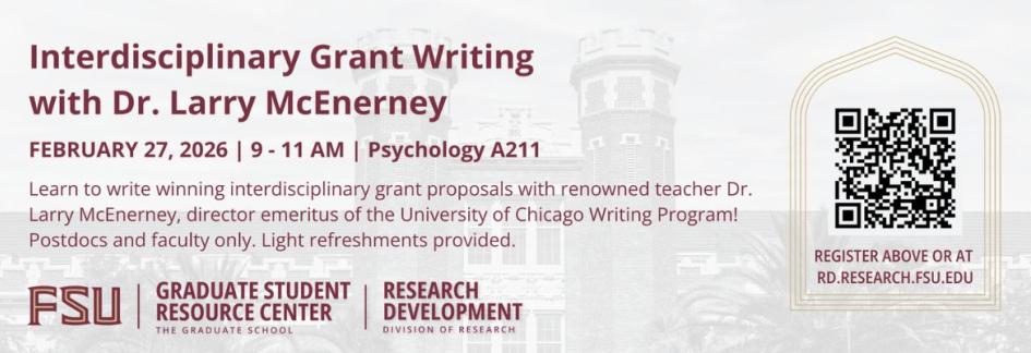 Promotional banner for an "Interdisciplinary Grant Writing" workshop with Dr. Larry McEnerney, held on February 27, 2026, from 9–11 AM in Psychology A211. The text states that postdoctoral and faculty researchers will learn to write winning proposals with Dr. McEnerney, Director Emeritus of the University of Chicago Writing Program. Light refreshments will be provided. The event is presented by the FSU Graduate Student Resource Center and FSU Research Development, with a QR code and URL rd.research.fsu.edu