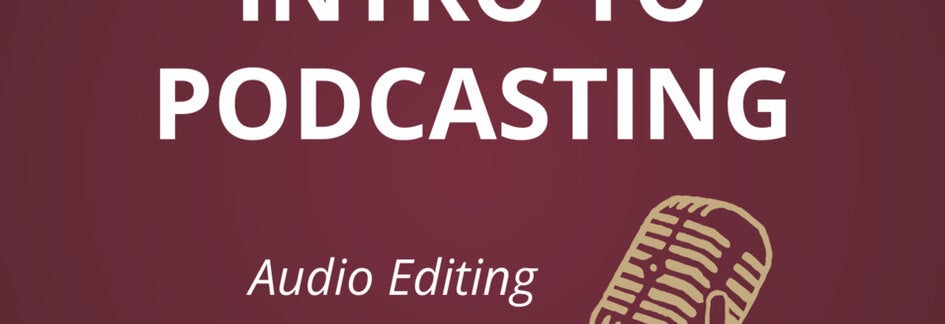 Intro to Podcasting: Audio Editing