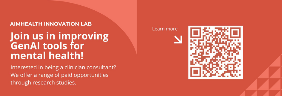 AIMHealth Innovation Lab Join us in improving GenAI tools for mental health! Interested in being a clinician consultant? We offer a range of paid opportunities through research studies.