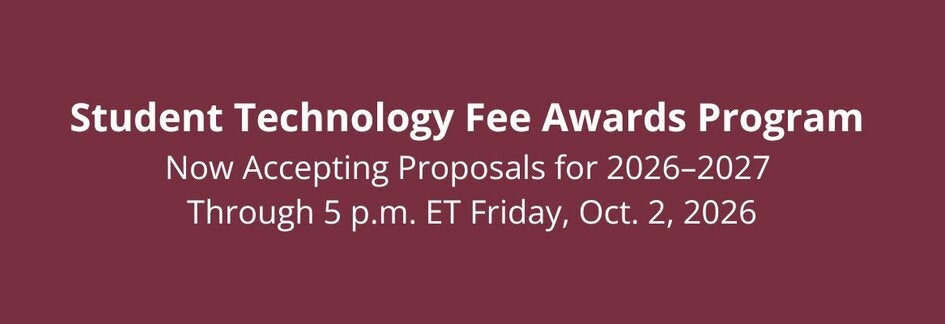 Student Technology Fee Awards Program  Now Accepting Proposals for 2026–2027  Through 5 p.m. ET Friday, Oct. 2, 2026