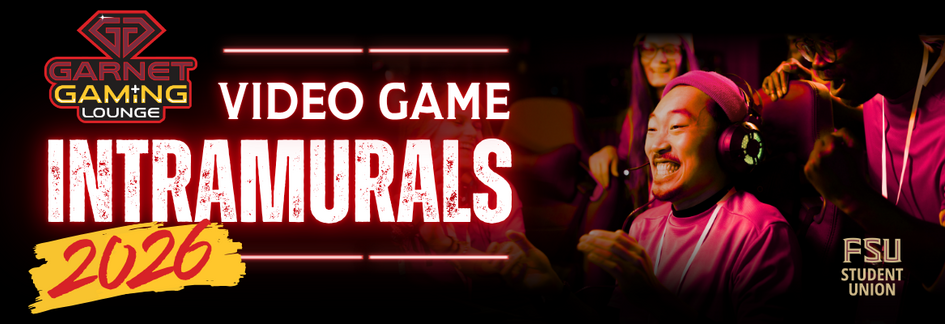 A title that reads "Video Game Intramurals" with a logo of the FSU Garnet Gaming Lounge. "2026" is written underneath the main text. A photo of a man playing video games is also present. The FSU Student Union logo is in the bottom right corner. 