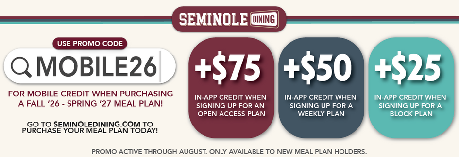Seminole Dining promo: use code MOBILE26 for up to $75 in-app credit with new meal plan purchases for Fall ’26–Spring ’27. Offer valid through August for new meal plan holders.