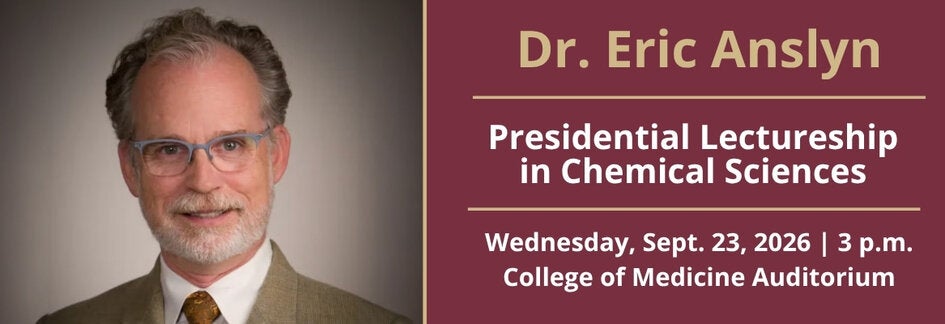 Headshot of Dr. Eric Anslyn alongside event details for the Presidential Lectureship in Chemical Sciences on Wednesday, Sept. 23, 2026, at 3 p.m. in the College of Medicine Auditorium.