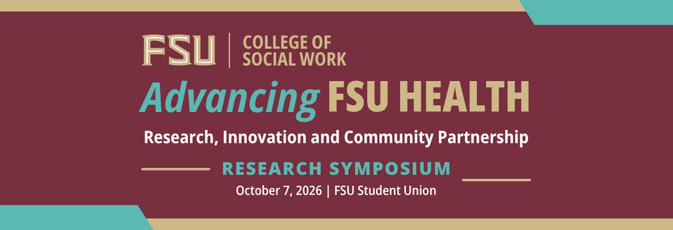 FSU College of Social Work graphic promoting Advancing FSU Health: Research, Innovation and Community Partnership Research Symposium, October 7, 2026, at the FSU Student Union, with garnet, gold, and turquoise branding and the FSU Health logo.