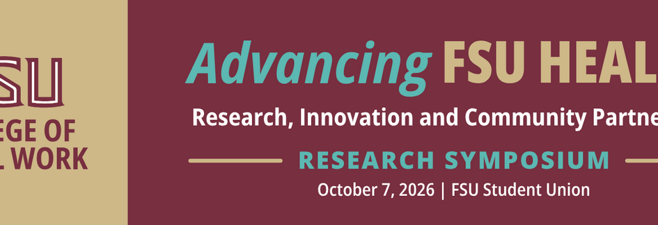 FSU College of Social Work graphic promoting Advancing FSU Health: Research, Innovation and Community Partnership Research Symposium, October 7, 2026, at the FSU Student Union, with garnet, gold, and turquoise branding and the FSU Health logo.