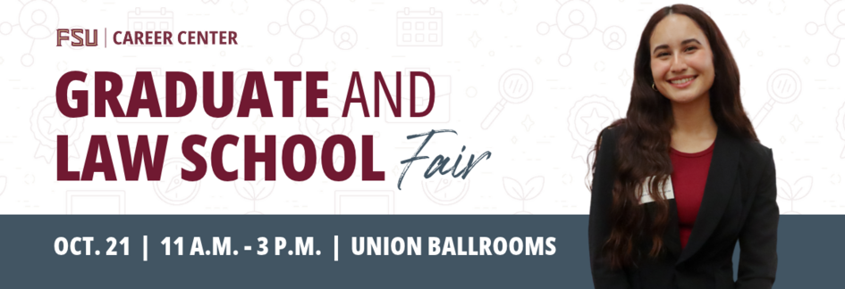 Grad and Law School Fair FSU Career Center title and logo with young woman headshot and text for the event date on October 21 from 11-3 in the Student Union Ballrooms