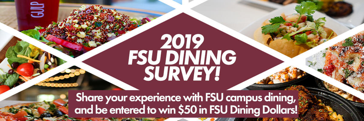 Share your experience with FSU campus dining through the 2019 FSU Dining Survey!