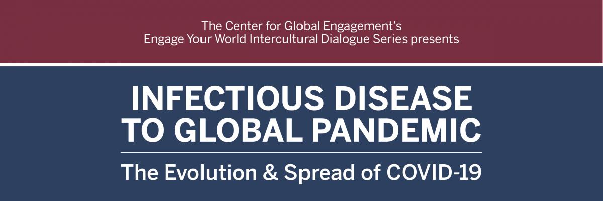 Engage Your World “Infectious Disease to Global Pandemic: The Evolution & Spread of COVID-19”