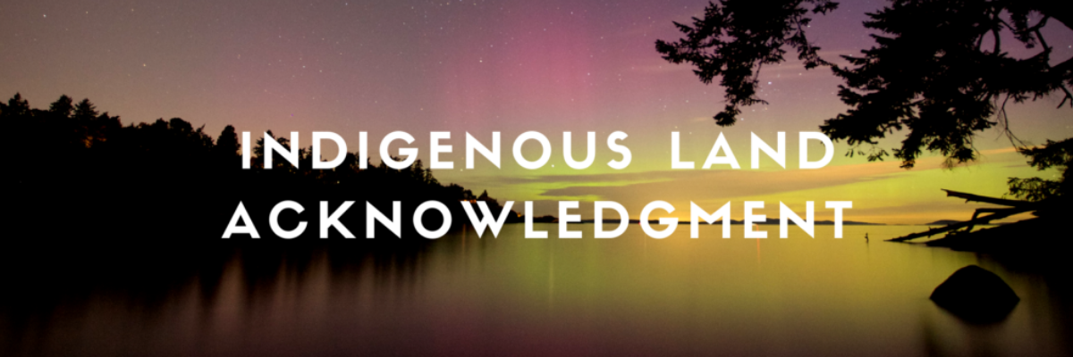 Indigenous Land Acknowledgement Newsletter