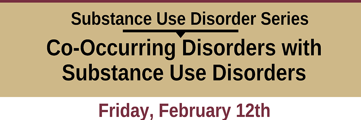 Substance Use Disorder Series: Co-Occurring Disorders with Substance Use Disorders