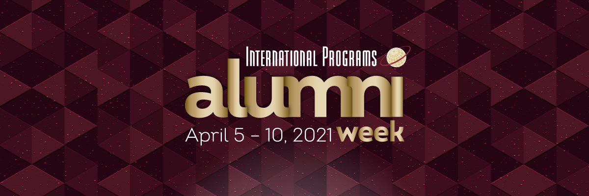 An image which reads "International Programs Alumni Week April 5 - 10, 2021"