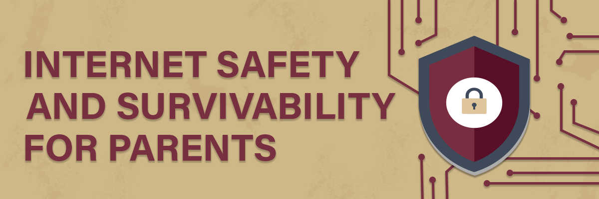 Internet Safety and Survivability for Parents
