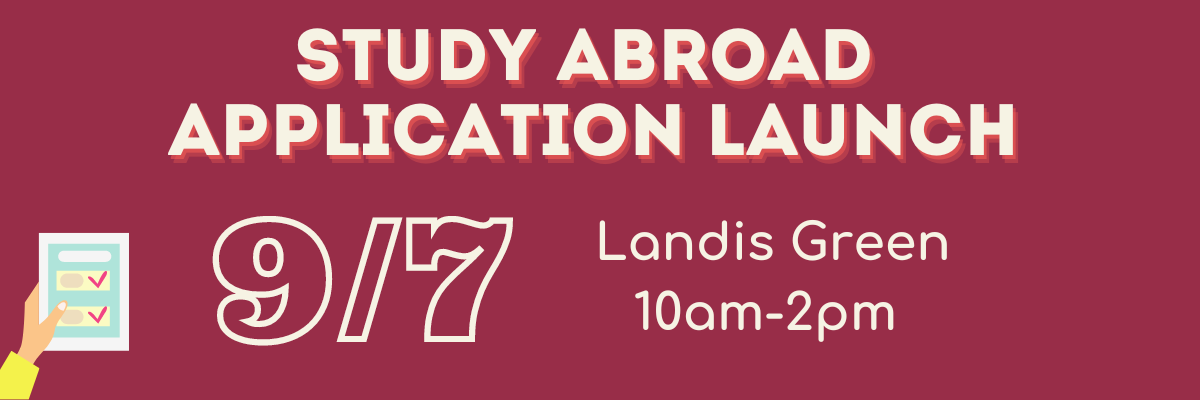 A garnet graphic which reads "Study Abroad Application Launch, 9/7, Landis Green, 10am-2pm"