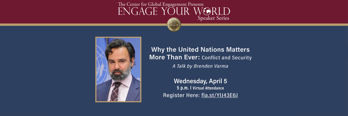 Engage Your World: Why the United Nations Matters More Than Ever: Conflict and Security - A Talk by Brenden Varma