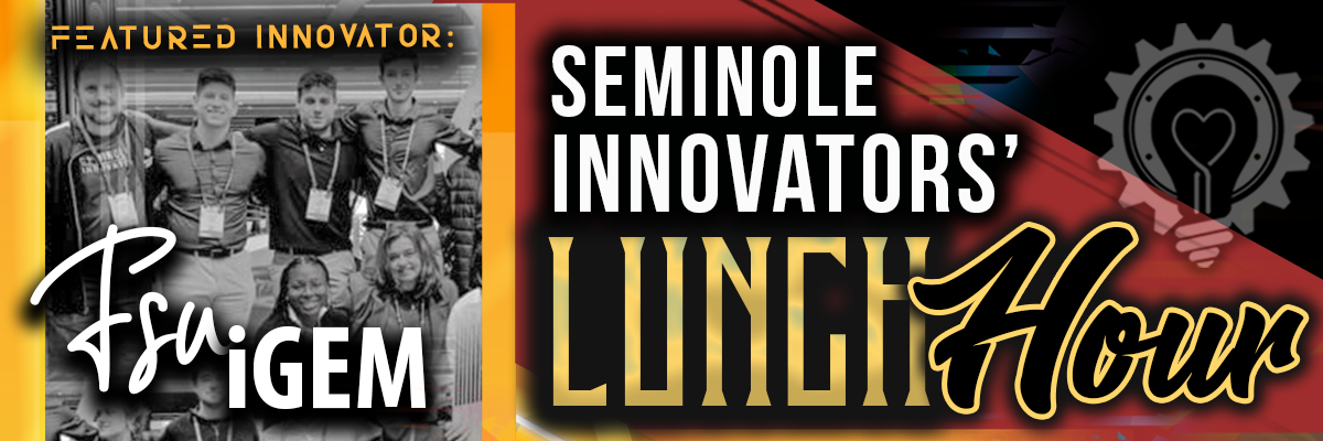 Seminole Innovators: Lunch Hour Featuring FSU iGEM