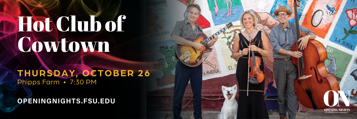 Hot Club of Cowtown Thursday October 26th Phipps Farm 7:30 p.m. openingnights.fsu.edu