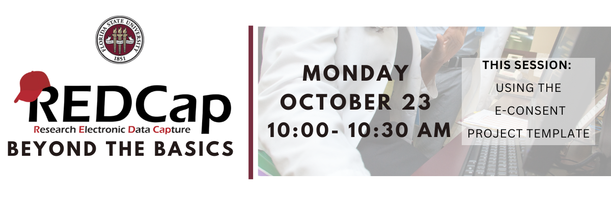 REDCap Beyond the Basics, Monday, October 23, 10 to 10:30 am, Using the e-consent project template
