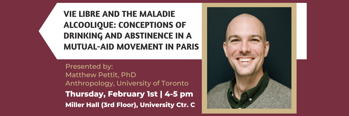 Graphic for Vie Libre and the Maladie Alcoolique: Conceptions of Drinking and Abstinence in a Mutual-Aid Movement in Paris with a photo of speaker Dr. Matthew Pettit