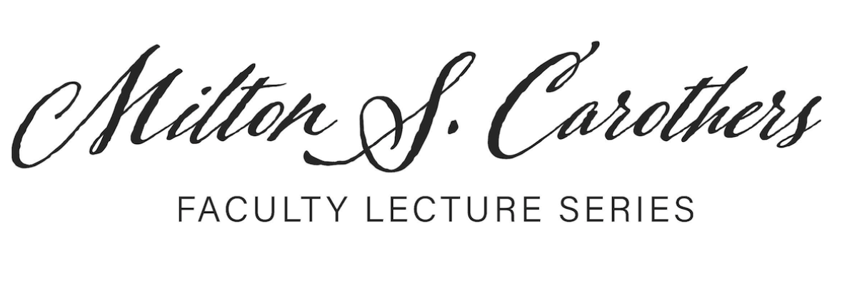 Milton S. Carothers Faculty Lecture Series 